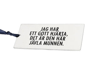 BOKMÄRKE JAG HAR ETT GOTT HJÄRTA, DET ÄR DEN HÄR JÄVLA MUNNEN. - Smolk Sweden