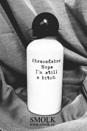 Abracadabra! Nope I'm still a bitch. - Smolk Sweden